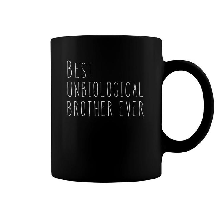 Best Unbiological Brother Ever Gift From Sister For Brother Coffee Mug