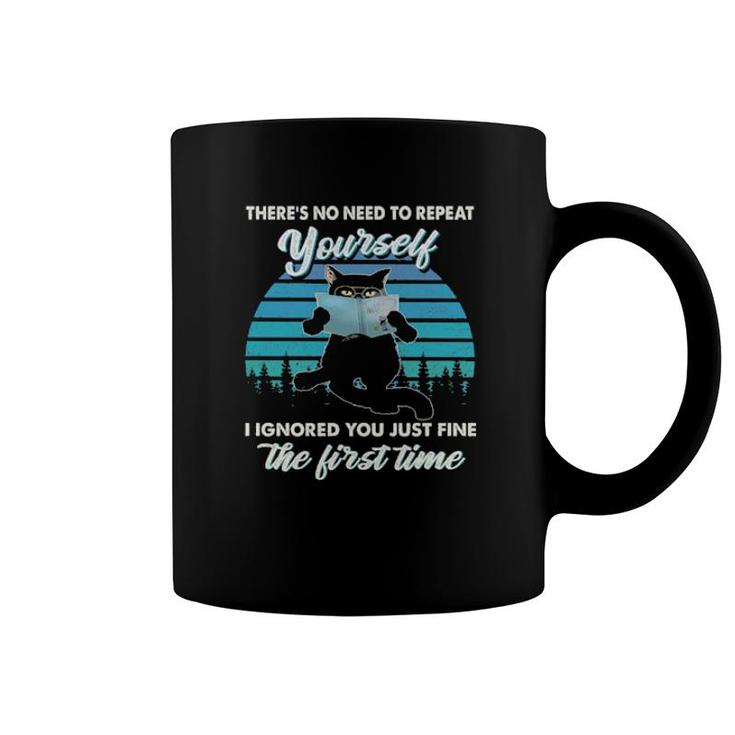 Black Cat There's No Need To Repeat Yourself I Ignored You Just Fine The First Time Vintage  Coffee Mug