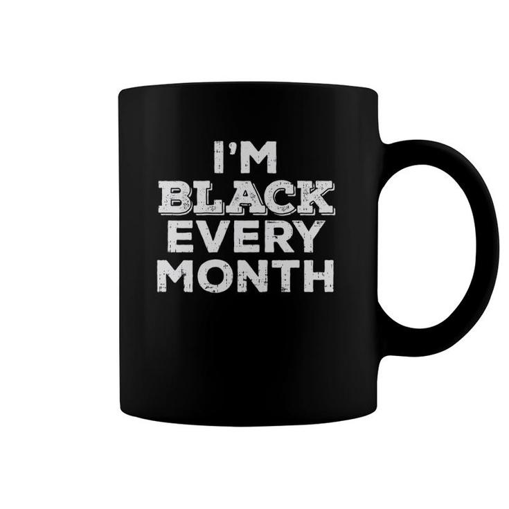 Black Every Month Black History Pride African American Gift  Coffee Mug