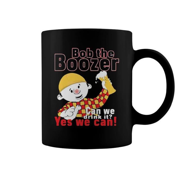 Bob The Boozer Can We Drink It Yes We Can  Coffee Mug