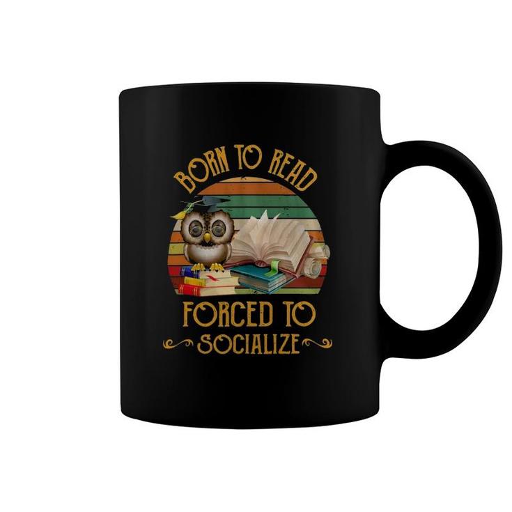 Book Reader Book Lover Reader Born To Read Forced To Socialize 573 Reading Library Coffee Mug