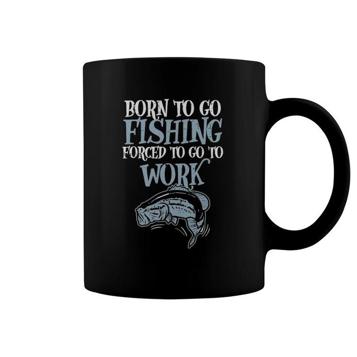 Born Fishing Forced Work Funny Bass Fish Fisherman Men Dad Coffee Mug