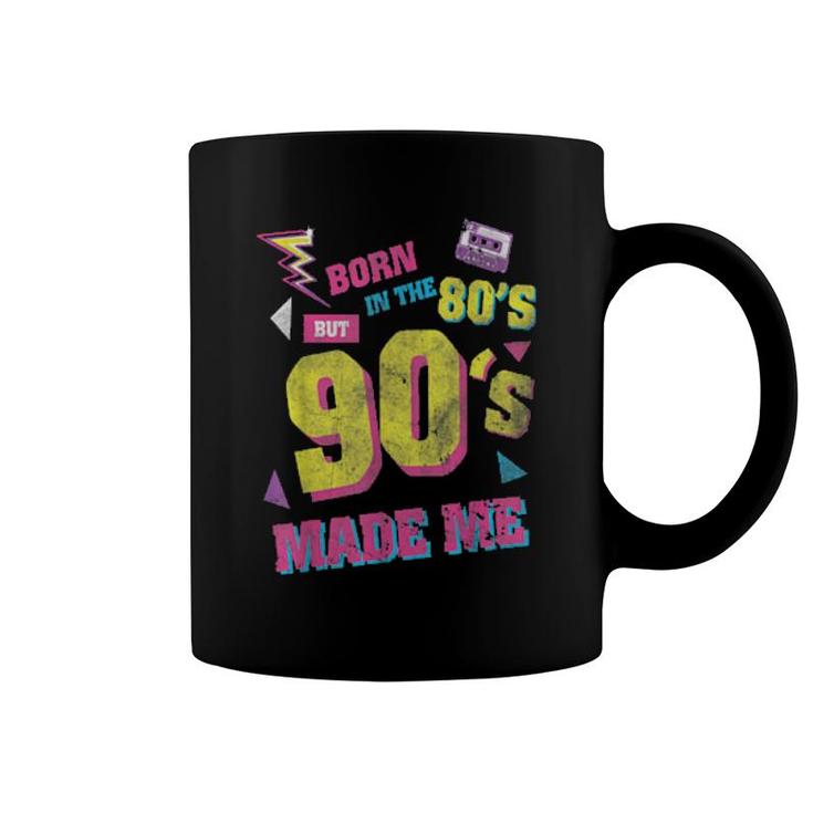 Born In The 80S But 90S Made Me I Love 80S Love 90S  Coffee Mug