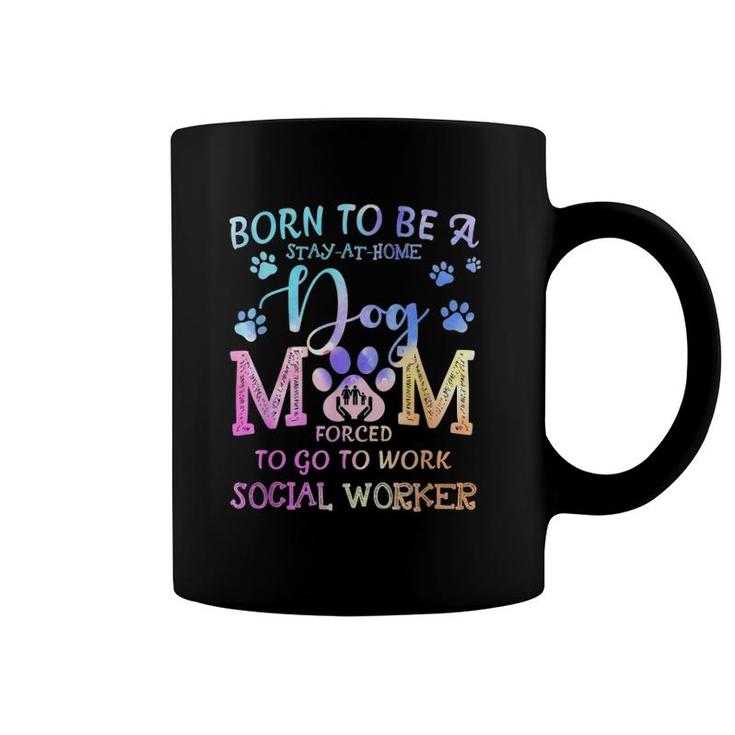 Born To Be A Stay At Home Dog Mom Social Worker Coffee Mug