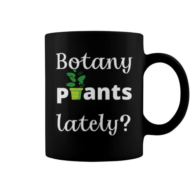 Botany Plants Lately Funny Plant Lover Pun Coffee Mug