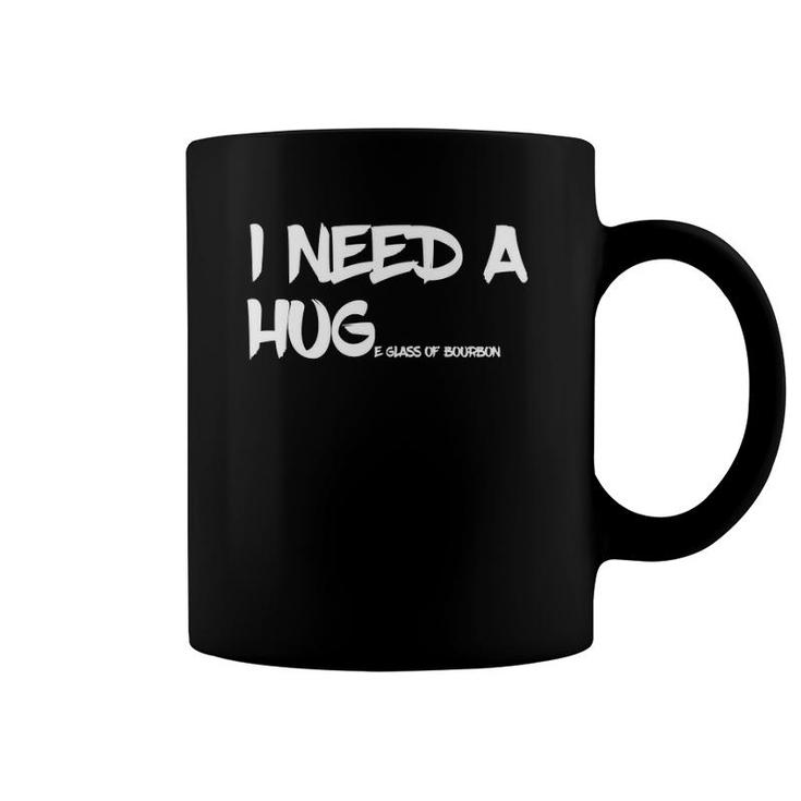 Bourbon Drinking Tee I Need A Huge Glass Of Bourbon Coffee Mug