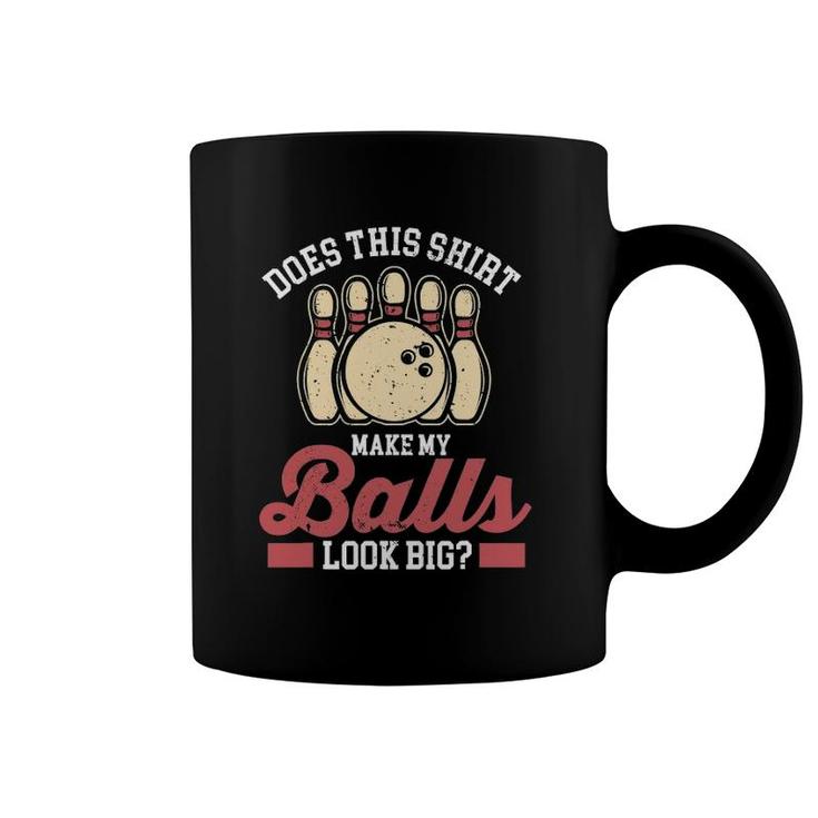 Bowler Bowling Does This  Make My Balls Look Big Coffee Mug
