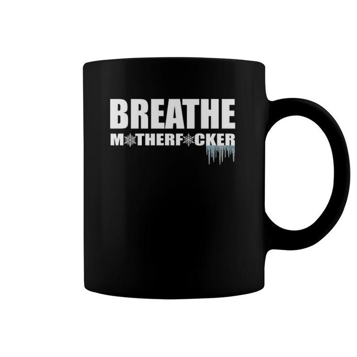 Breathe Motherfucker Cold Showers Ice Baths Coffee Mug