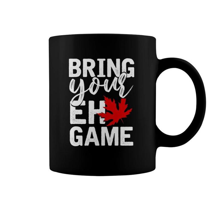 Bring Your Eh Game Funny Canadian Gift Canada Coffee Mug