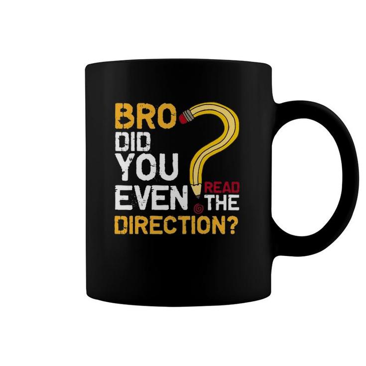 Bro Did You Even Read The Direction Funny Teacher Testing Coffee Mug