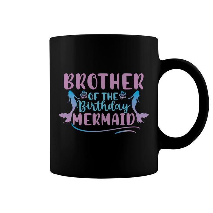 Brother Of The Birthday Mermaid Mermaid Matching Family Coffee Mug