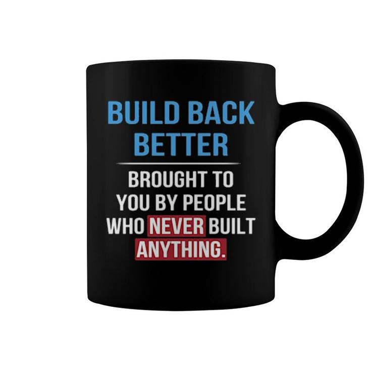 Built Back Better Brought To You By People Who Never Built Anything Sweater Coffee Mug