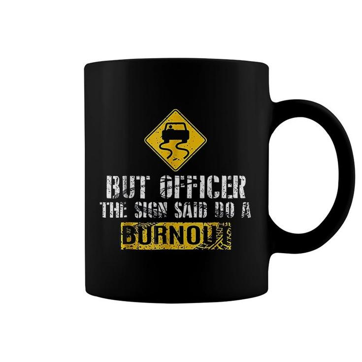 But Officer The Sign Said Do A Burnout Coffee Mug