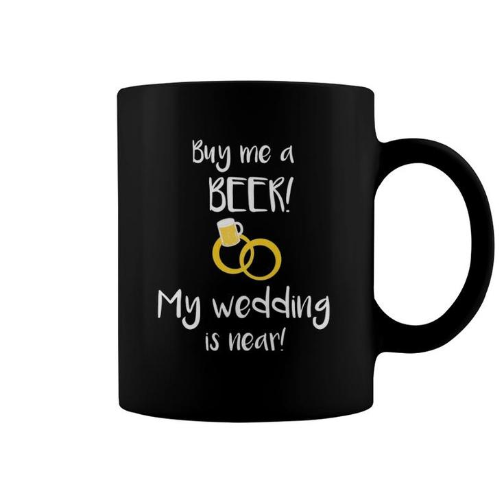 Buy Me A Beer My Wedding Is Near Bride Bachelorette Coffee Mug