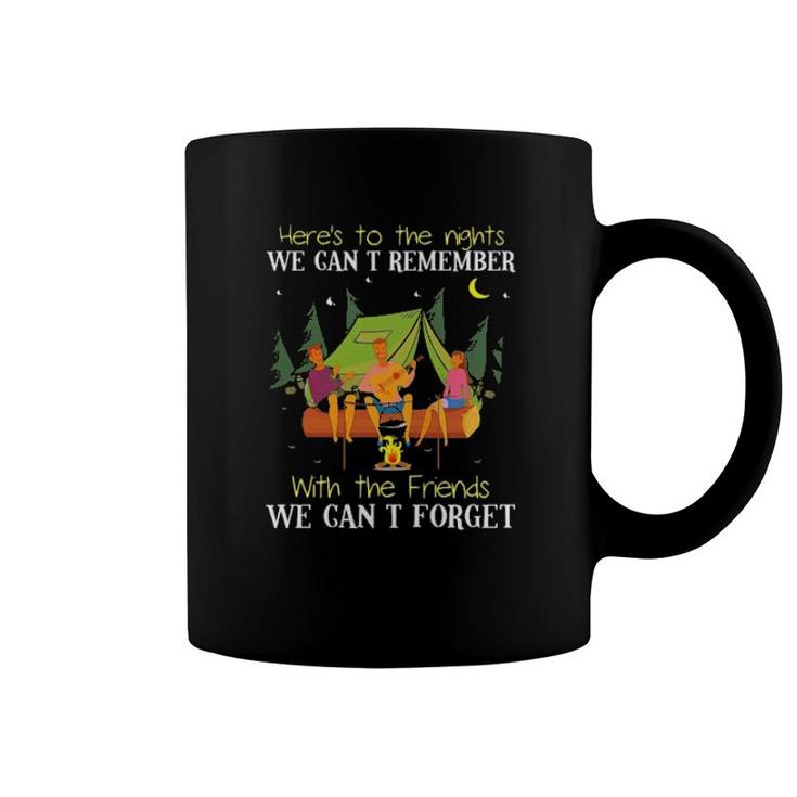 Camping Here's To The Nights We Can't Remember With The Friends We Can't Forget Coffee Mug