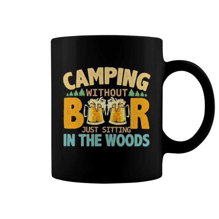 Camping Without Beer Just Sitting In The Woods Coffee Mug