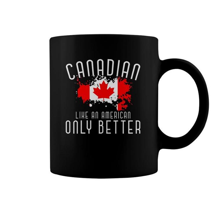 Canadian Like An American Only Better Maple Leaf Canada Coffee Mug