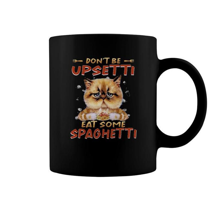 Cat Don't Be Upsetti Eat Some Spaghetti Tee S Coffee Mug