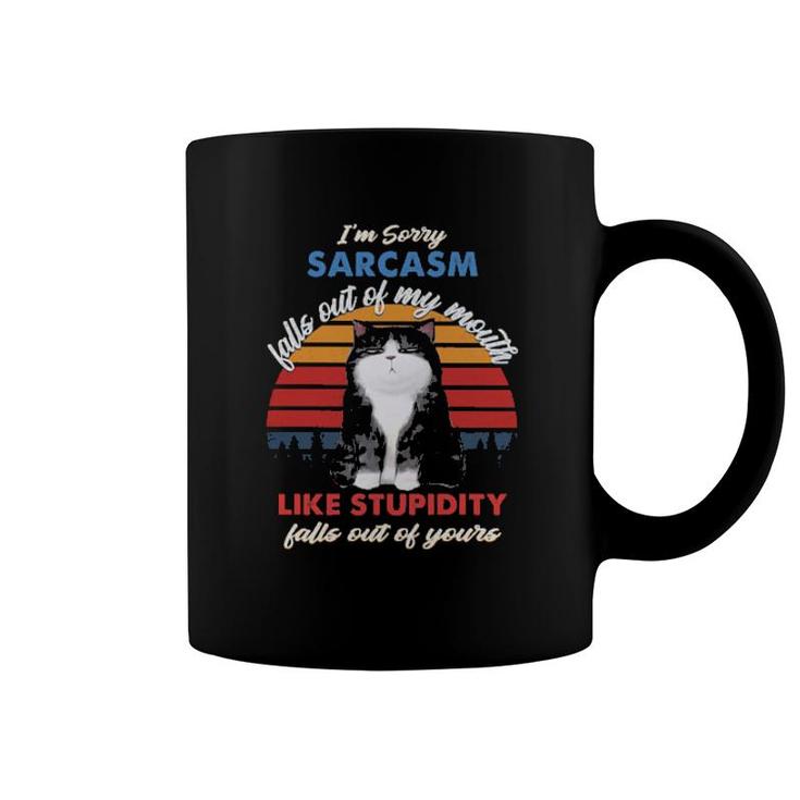 Cat I'm Sorry Sarcasm Falls Out Of My Mouth Like Stupidity Falls Out Of Yours Vintage  Coffee Mug