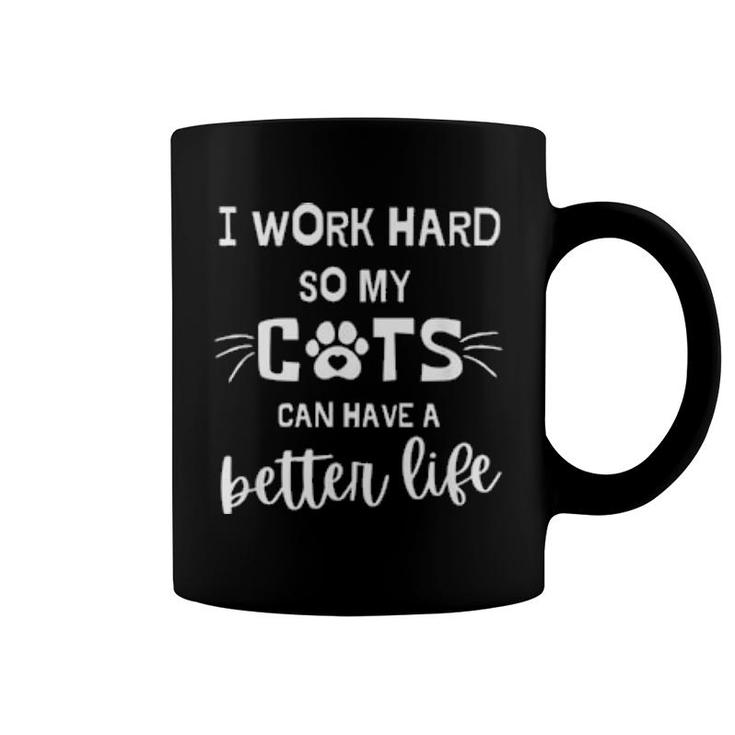 Cat Mom  I Work Hard So My Cats Can Have A Better Life  Coffee Mug