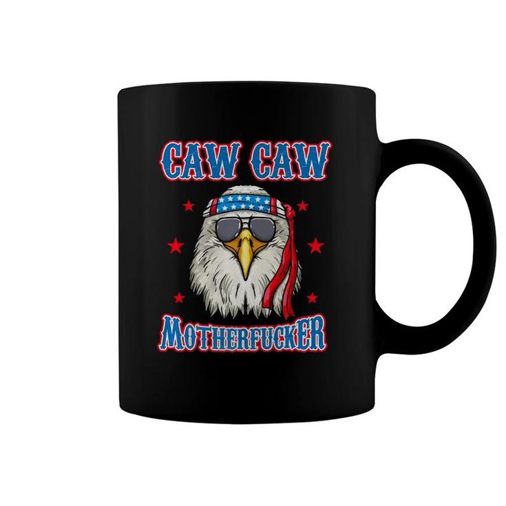 Caw Caw Motherfucker Funny 4Th Of July Patriotic Eagle  Coffee Mug