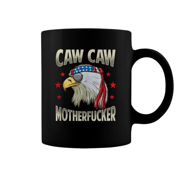 Caw Motherfucker Funny 4Th Of July Patriotic Gift Coffee Mug