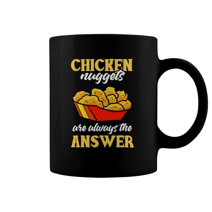 Chicken Nuggets Are Always Answer Joke Fried Nuggets Lover Coffee Mug