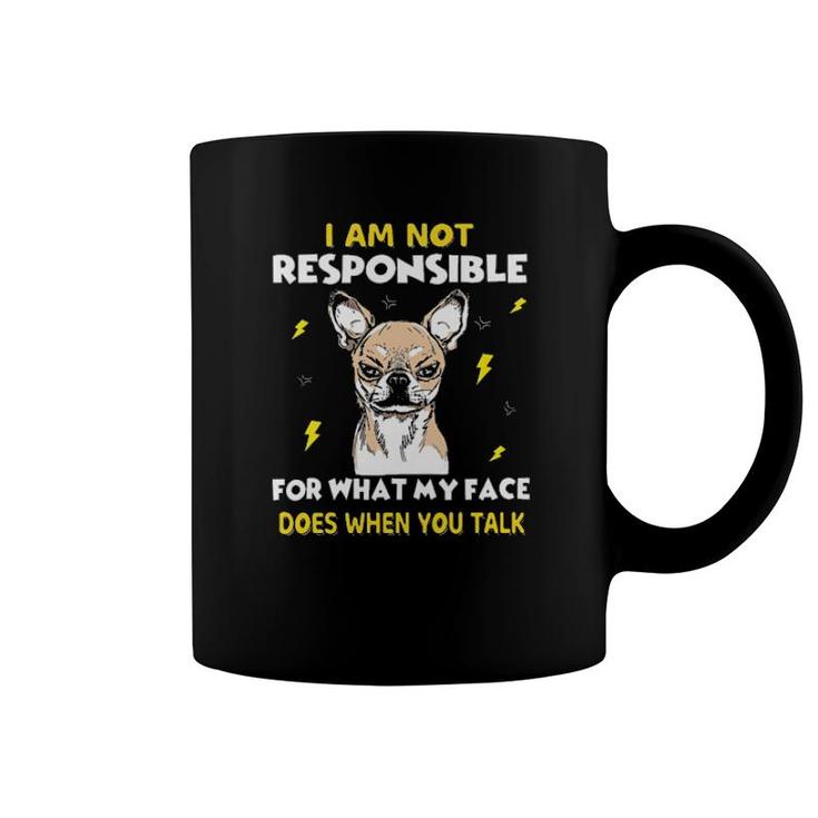 Chihuahua I Am Not Responsible For What My Face Does Tee S Coffee Mug
