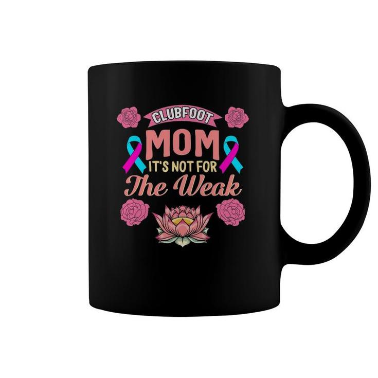 Clubfoot Mom Not For Weak Mother's Day Birth Defects Disease Coffee Mug