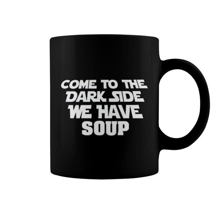 Come To The Dark Side We Have Soup Funny Coffee Mug