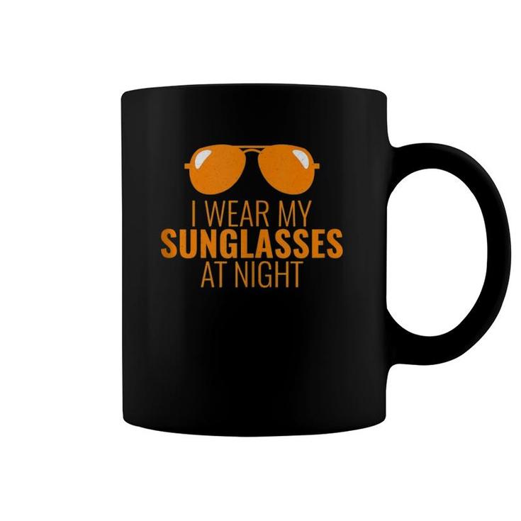 Cool I Wear My Sunglasses At Night  Coffee Mug