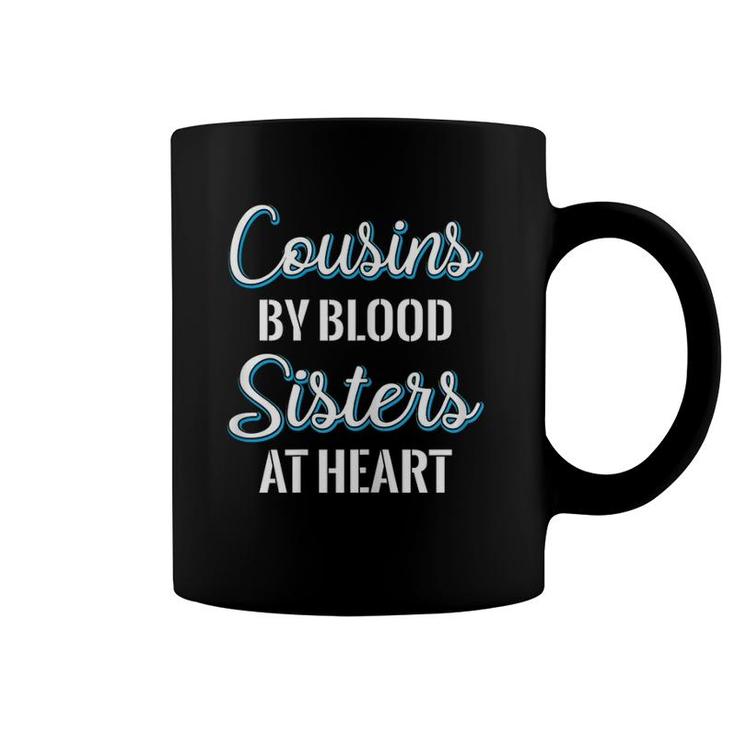 Cousins By Blood Sisters At Heart For Best Cousins Coffee Mug