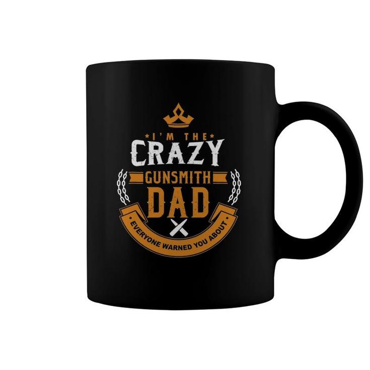 Crazy Gunsmith Dad Everyone Warn You About Fathers Coffee Mug