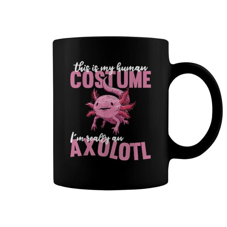 Cute Axolotls This Is My Human Costume Im Really An Axolotl  Coffee Mug
