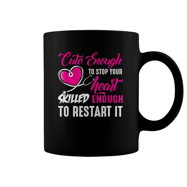 Cute Enough To Stop Your Heart Nurse Coffee Mug