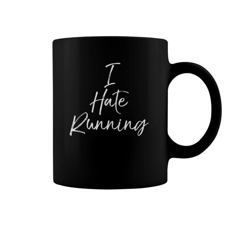 Cute Runners Gift For Women Funny I Hate Running  Coffee Mug