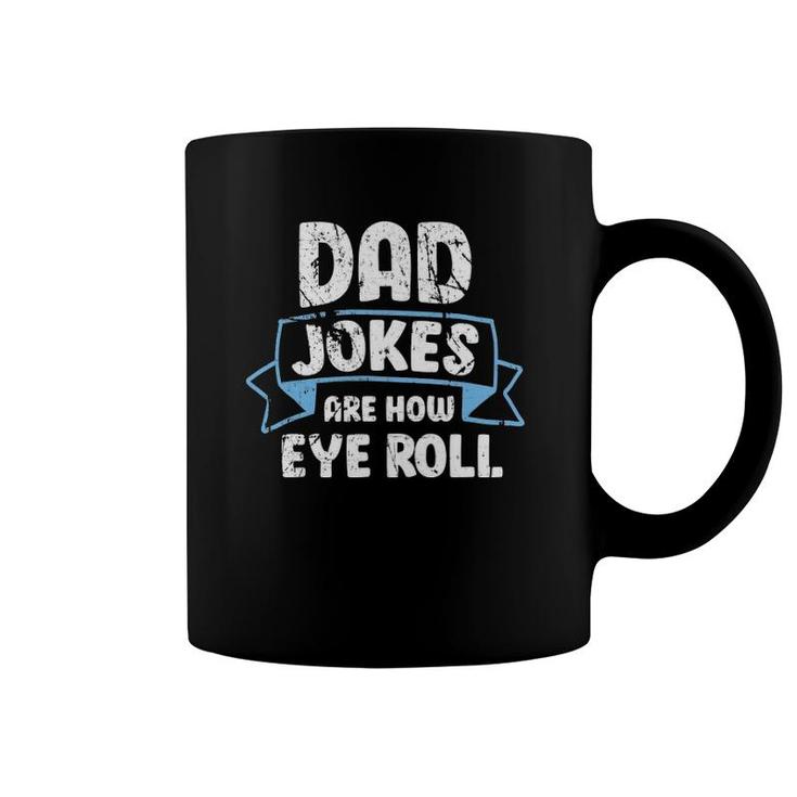 Dad Jokes Are How Eye Roll Funny Father's Day Dads Joke Coffee Mug