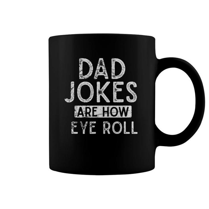 Dad Jokes Are How Eye Roll Funny Pun Sarcastic Rad Dad Jokes Coffee Mug