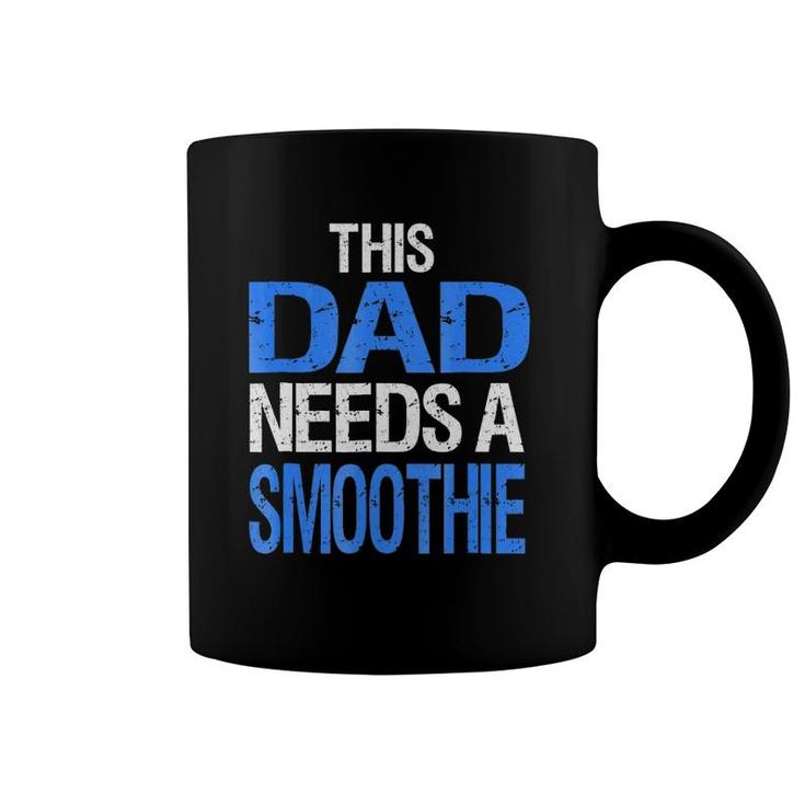 Dad Needs A Smoothie  Funny Healthy Drink Gift Coffee Mug