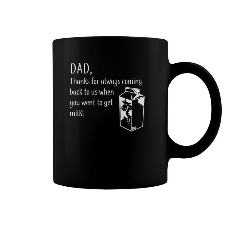 Dad Thanks For Coming Back When You Went To Get Milk Coffee Mug