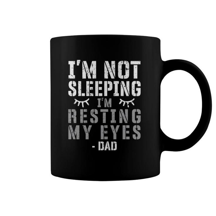 Dad Tired Father’S Day Sleeping I'm Not Sleeping I'm Just Resting My Eyes Distressed Coffee Mug