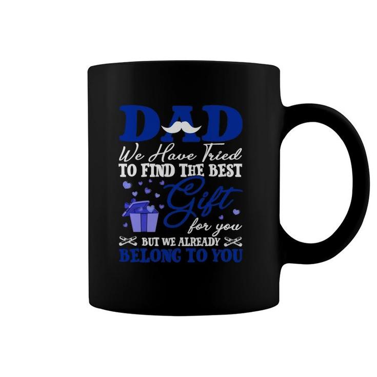 Dad We Have Tried To Find The Best Gift For You But We Already Belong To You Mustache Hearts Father's Day From Daughter Son Coffee Mug