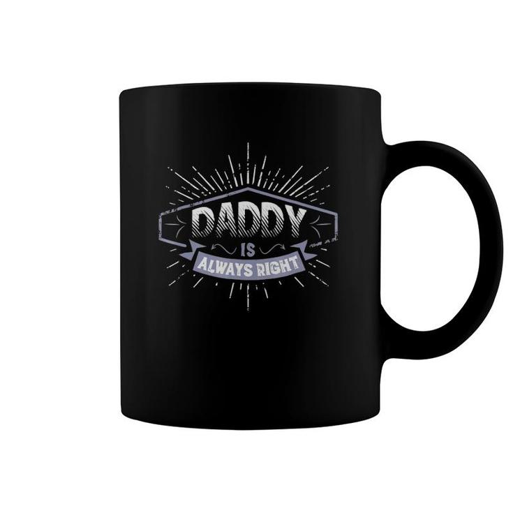 Daddy Is Always Right Father's Day Gift Men Funny Coffee Mug