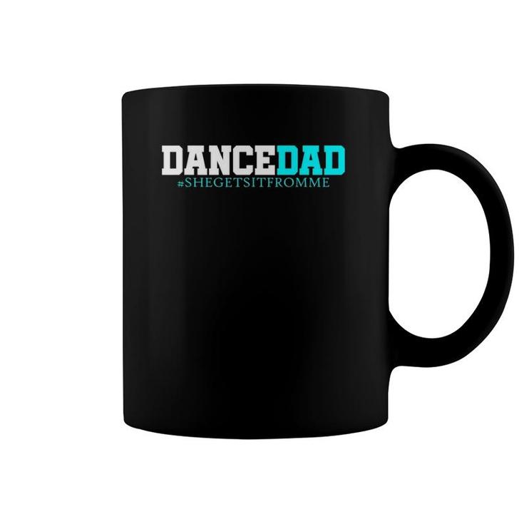 Dance Dad-She Gets It From Me-Funny Prop Dad Coffee Mug