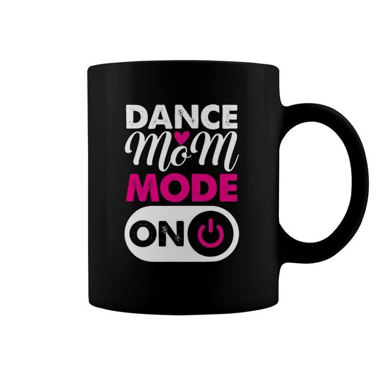 Dance Mom Mode On Dancing Lover Mother's Day Gift Coffee Mug