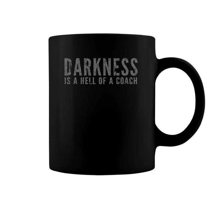 Darkness Is A Hell Of A Coach - Bold Text Based Coffee Mug