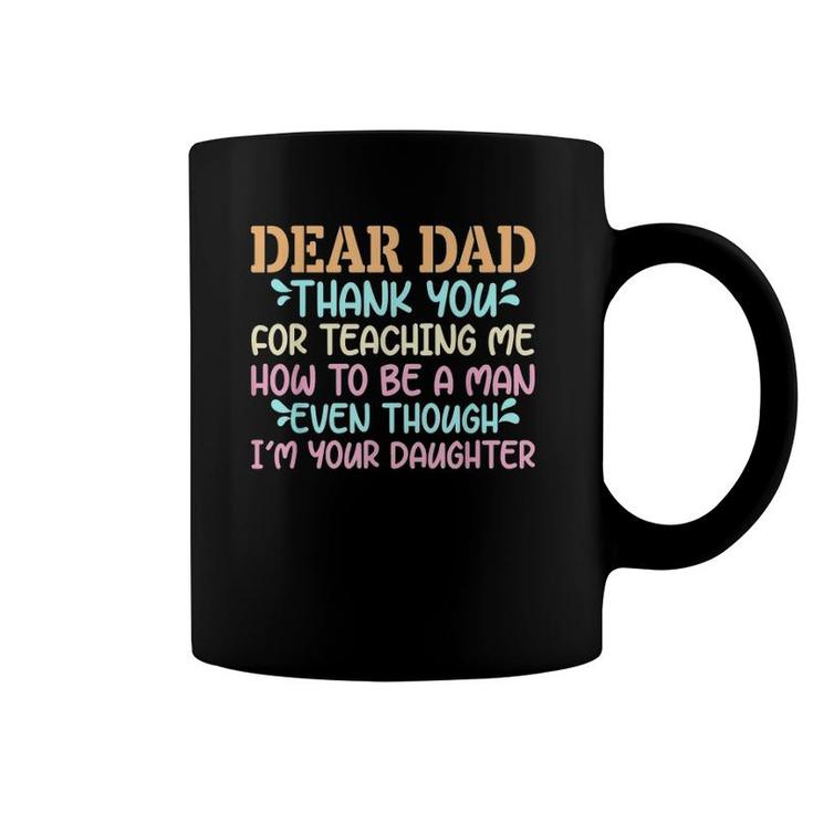 Dear Dad Thank For Teaching Me How To Be A Man Coffee Mug