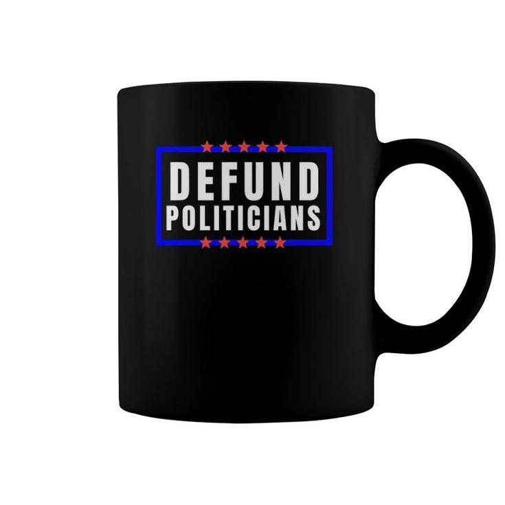 Defund Politicians  Defund Congress Tee Coffee Mug