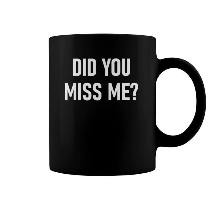 Did You Miss Me, Funny, Jokes, Sarcastic Sayings Coffee Mug