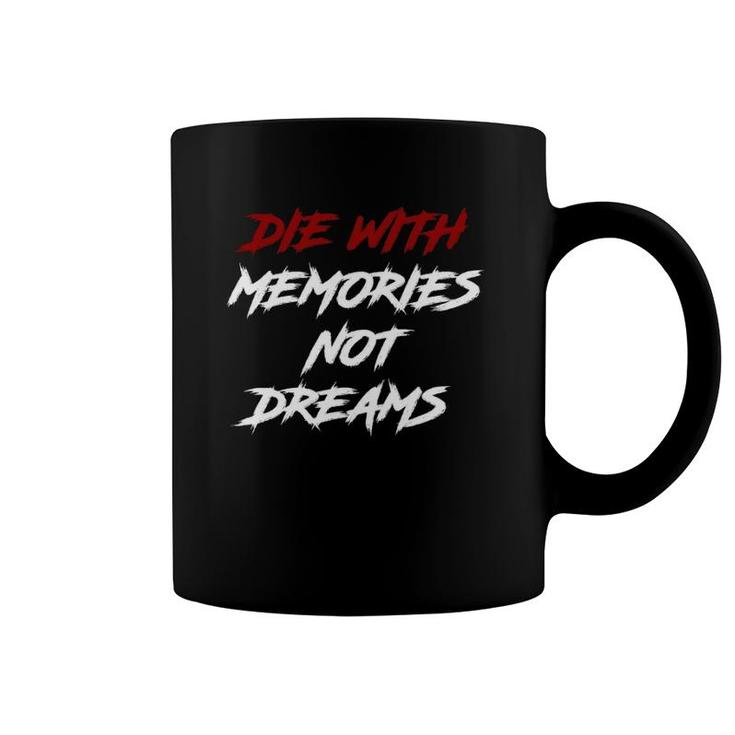 Die With Memories Not Dreams In Classic Font  Coffee Mug